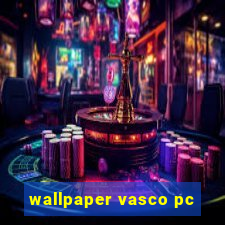 wallpaper vasco pc